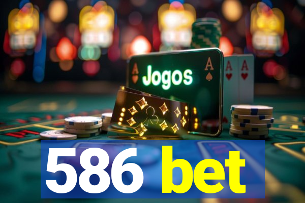 586 bet